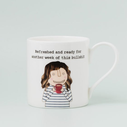 Rosie Made A Thing Bone China Mug – ‘Refreshed & Ready for Another Week of This Bullshit’