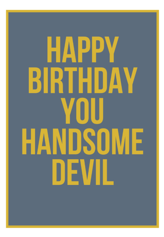 Not Too Much Happy Birthday You Handsome Devil Card