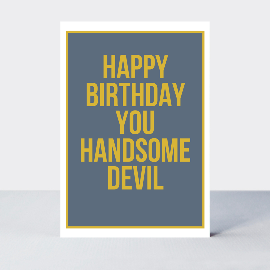 Not Too Much Happy Birthday You Handsome Devil Card