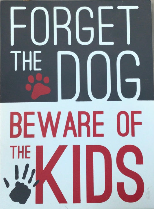 Forget The Dog - Beware of the Kids Wooden sign