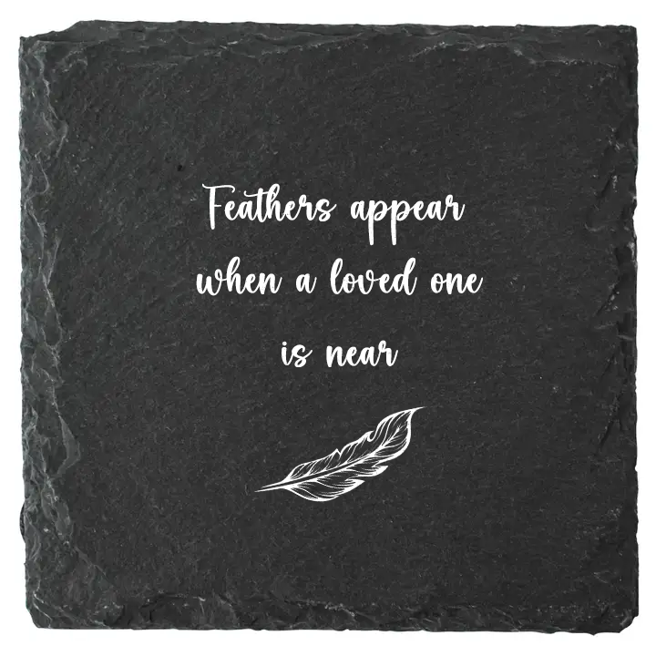 Engraved Slate Coaster | Feathers Appear When Loved Ones Are Near